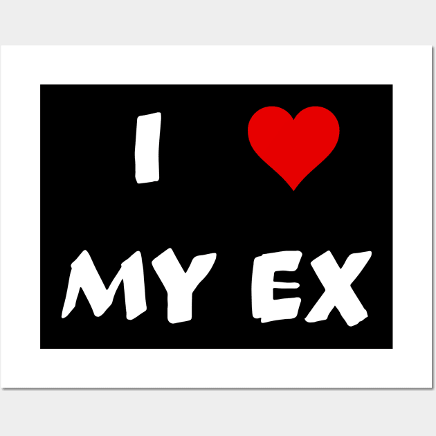 i love my ex Wall Art by mdr design